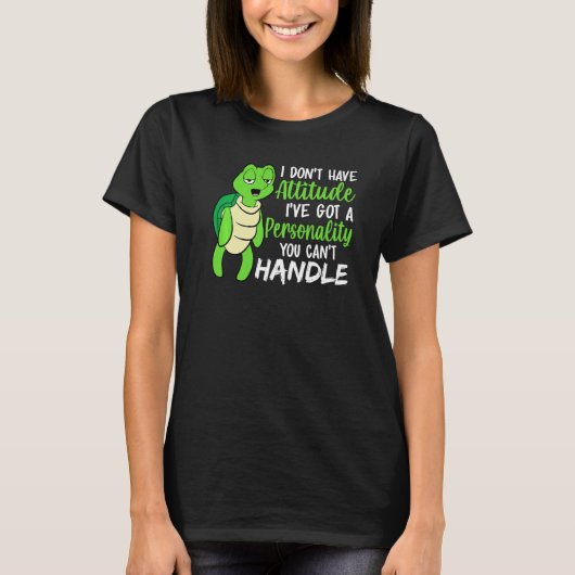 Funny Green Turtle I've Got A Personality You Cant T-Shirt (Vorderseite)