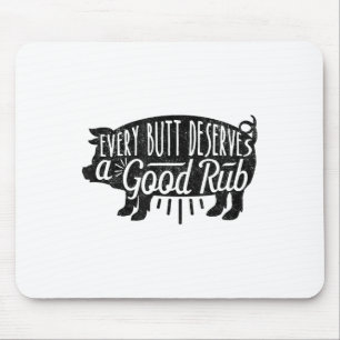 Funny Grillen Barbecue Pork Jeden Hintern verdiene Mousepad