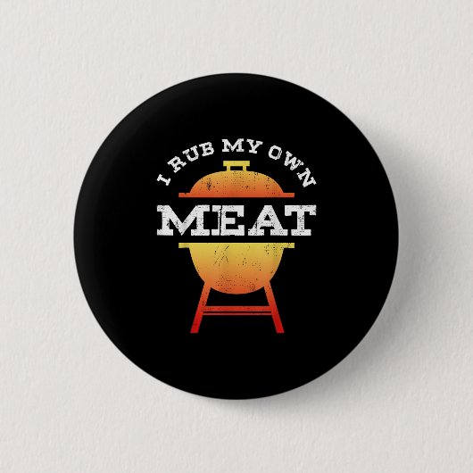 Funny Grillen Koch Geschenk _ I Rub My Own Meat _ Button (Vorderseite)