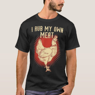 Funny Grillen Koch Geschenk _ I Rub My Own Meat _ T-Shirt