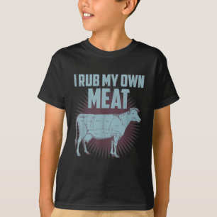 Funny Grillen Koch Geschenk _ I Rub My Own Meat _ T-Shirt