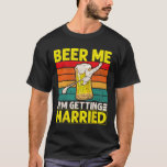 Funny Groom Bachelor Party Beer Me Ich werde Mar T-Shirt<br><div class="desc">Funny Groom Bachelor Party Beer Me Ich werde heiraten Männer</div>
