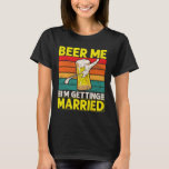 Funny Groom Bachelor Party Beer Me Ich werde Mar T-Shirt<br><div class="desc">Funny Groom Bachelor Party Beer Me Ich werde heiraten Männer</div>