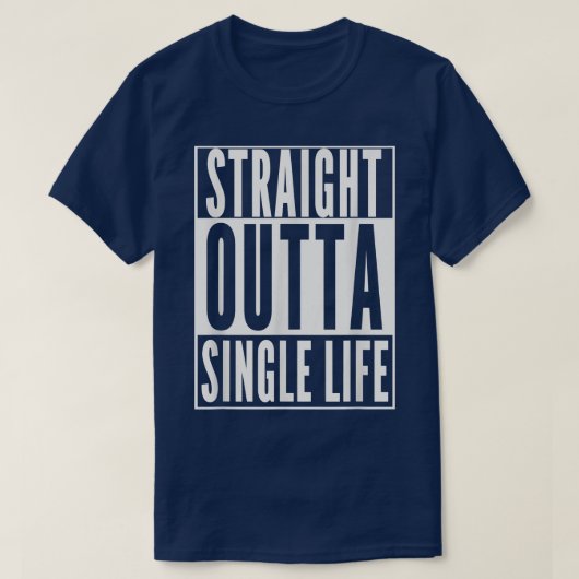 Funny GROOMSTRAIGHT OUTTA SINGLE LIFE WEDING GIFT T-Shirt (Design vorne)
