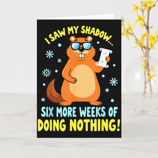 Funny Groundhog Day Six More Weeks Of Doing Nothin Karte (Gelbe Blume)