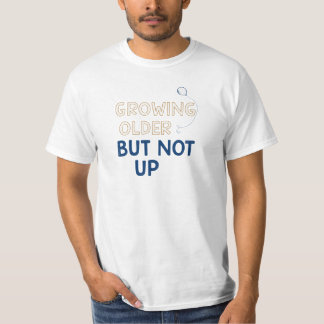 Funny Growing Older Geburtstag T-Shirt