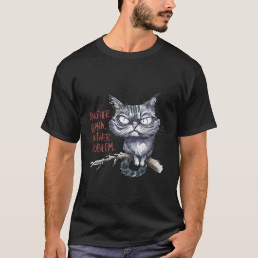 Funny Grumpy Cat Another Human Problem Art ✨🐱🙄 T-Shirt (Vorderseite)