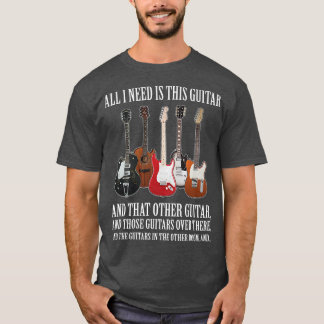 Funny Guitar Geschenk alles, was ich brauche, sind T-Shirt