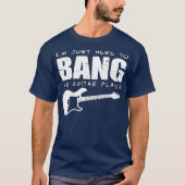 Funny Guitarist Ich bin gerade hier, um Gitarre zu T-Shirt (Vorderseite)