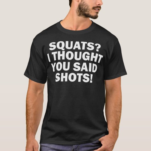 Funny Gym Fitness Squats Ich dachte, Sie sagten Sh T-Shirt (Vorderseite)