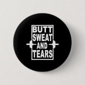 Funny Gym Hintern Schweiß und Tränen trainieren Button (Vorderseite)