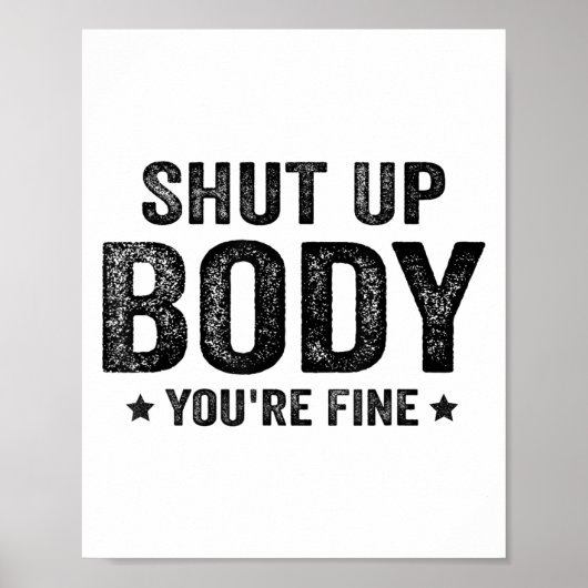 Funny Gym Motivational Shut Up Body You're Fine  Poster (Vorne)