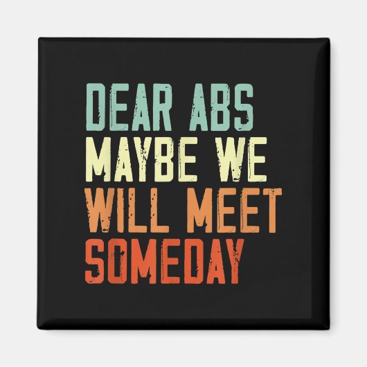 Funny Gym Quote Dear Abs, Maybe One Day We Will Me Magnet (Vorne)