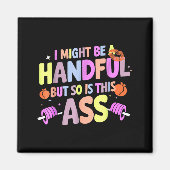 Funny Gym Quote I Might Be A Handful Workout Magnet (Vorne)