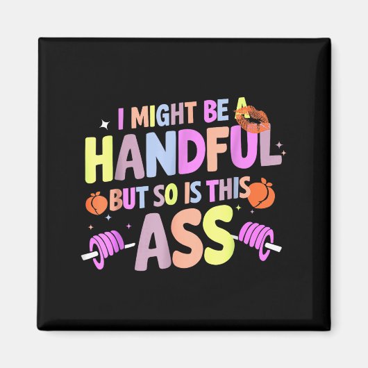Funny Gym Quote I Might Be A Handful Workout Magnet (Vorne)