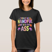 Funny Gym Quote I Might Be A Handful Workout T-Shirt (Vorderseite)