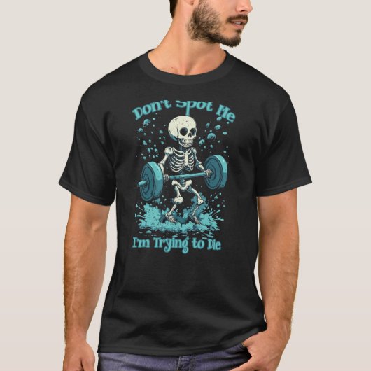 Funny Gym Skeleton Spott mir nicht, dass ich versu T-Shirt (Vorderseite)