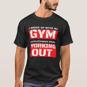 Funny Gym Spaß "I broke up with My Gym" Workout T-Shirt