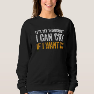 Funny Gym Zitat Es ist mein Workout, das ich weine Sweatshirt
