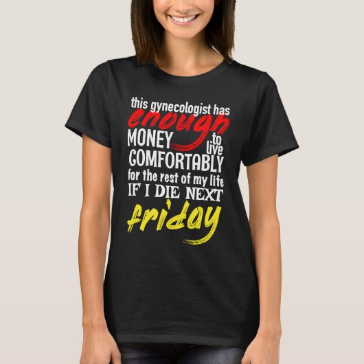 Funny Gynecologist Enough Money Till Next Friday T-Shirt (Vorderseite)
