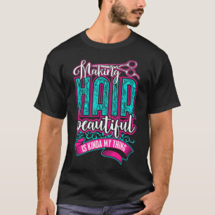 Funny Haairstylist Making Hair Beautiful Barber T-Shirt