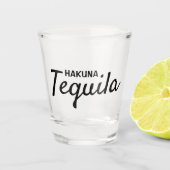 Funny Hakuna Tequila Zitatstext Schnapsglas (Vorderseite)