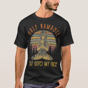 Funny Half Namaste Half GTFO Mein Gesicht Yoga  T-Shirt