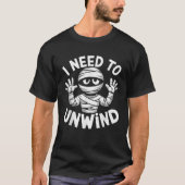 Funny Halloween Mummy Costume I Need To Unwind T-Shirt (Vorderseite)