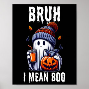 Funny Halloween Niedlich Ghost Bruh I Gemein Boo J Poster