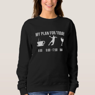 Funny Handball Sportsport mein Plan für heute Sweatshirt