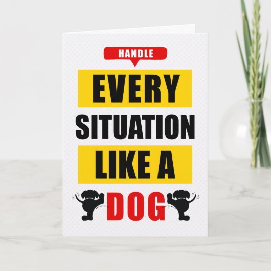 Funny Handle jede Situation wie ein Hund Karte (Vorderseite)