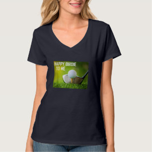 Funny Happy Birdie To Me Golf Wear Sport Golfer T-Shirt