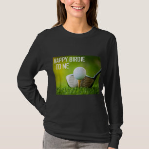 Funny Happy Birdie To Me Golf Wear Sport Golfer T-Shirt