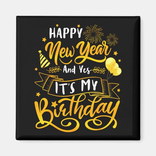 Funny Happy New Year And Yes It's My Birthday Cele Magnet (Vorne)