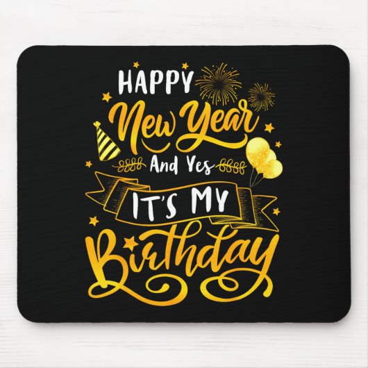 Funny Happy New Year And Yes It's My Birthday Cele Mousepad (Vorne)
