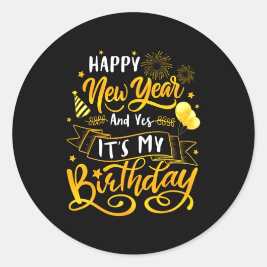 Funny Happy New Year And Yes It's My Birthday Cele Runder Aufkleber (Vorderseite)