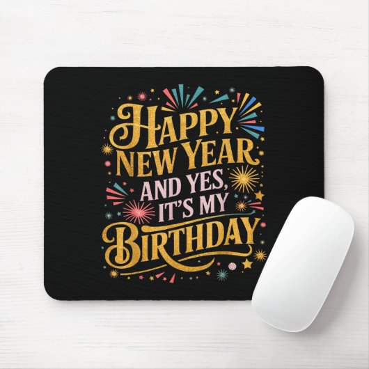 Funny Happy New Year And Yes Its My Birthday Celeb Mousepad (Mit Mouse)