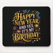 Funny Happy New Year And Yes Its My Birthday Celeb Mousepad (Vorne)