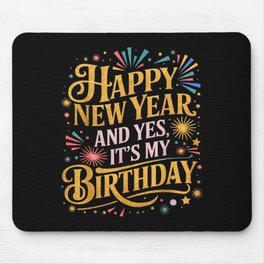 Funny Happy New Year And Yes Its My Birthday Celeb Mousepad (Vorne)