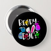 Funny Happy Ostereier Hunt Bereit zu Dye? Joke Pun Button (Vorne & Hinten)