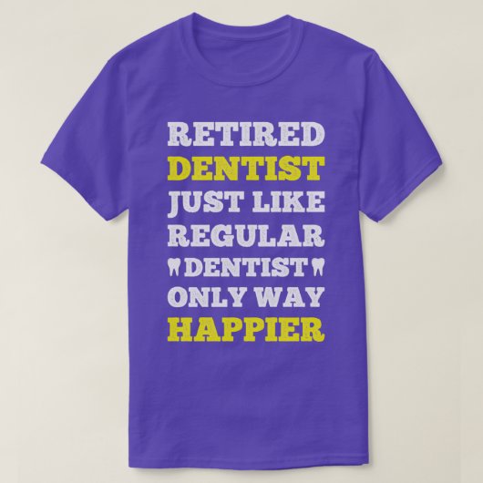 Funny Happy Retired Dentist Gift For Dentists T-Shirt (Design vorne)