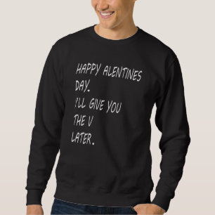 Funny Happy Valentines Day ich geben Ihnen den V l Sweatshirt