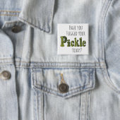 Funny Hast du heute dein Pickle umarmt? Button (Beispiel)