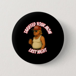 Funny hat gestern Abend deine Mama gezollt Button