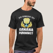 Funny hat jemand gesagt Banana Pudding Dessert Lov T-Shirt (Vorderseite)