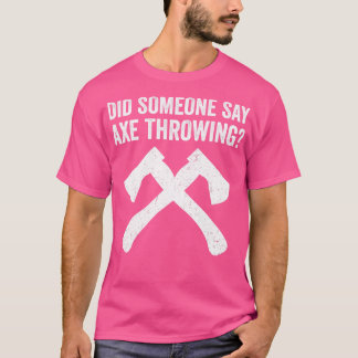 Funny Hatchet Throwing Axes hat jemand gesagt, Ax T-Shirt