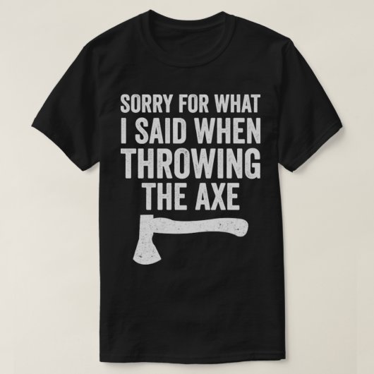 Funny Hatchet Thwing Axes Entschuldigung für das, T-Shirt (Design vorne)
