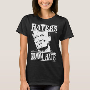 Funny Haters Gonna Hate Donald Trump Präsident T-Shirt