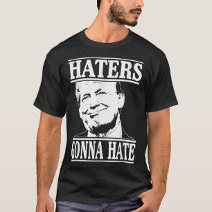 Funny Haters Gonna Hate Donald Trump Präsident T-Shirt