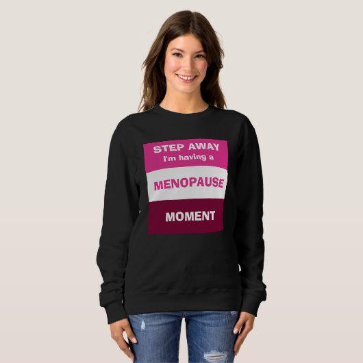 Funny HAVING MENOPAUSE MOMENT Custom Sweatshirt (Vorne ganz)